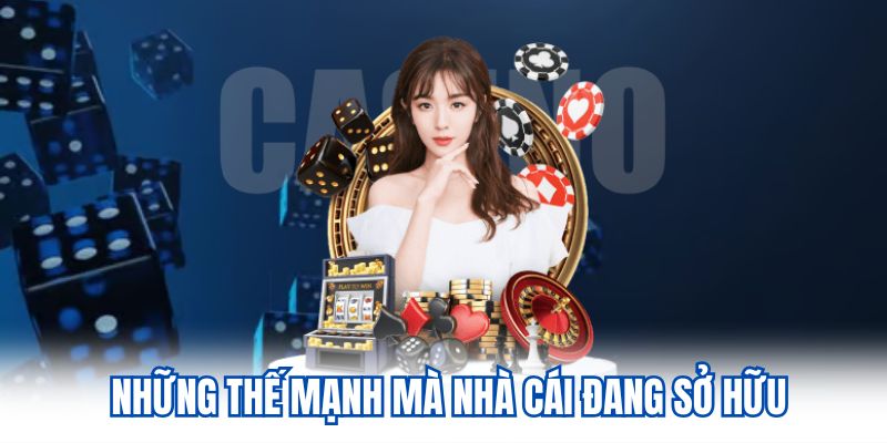 Những thế mạnh mà nhà cái đang sở hữu